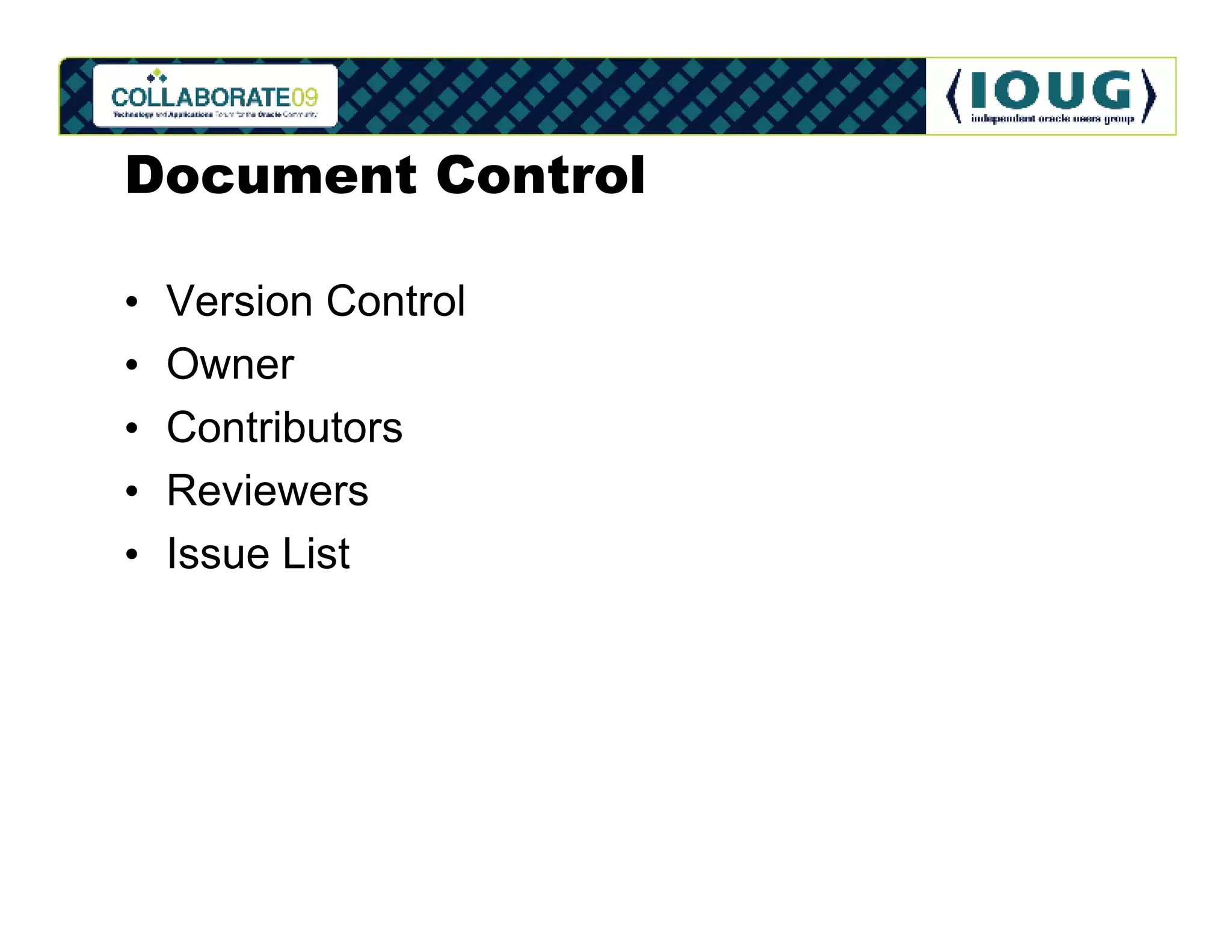 Document Control

•   Version Control
•   Owner
•   Contributors
•   Reviewers
•   Issue List
 