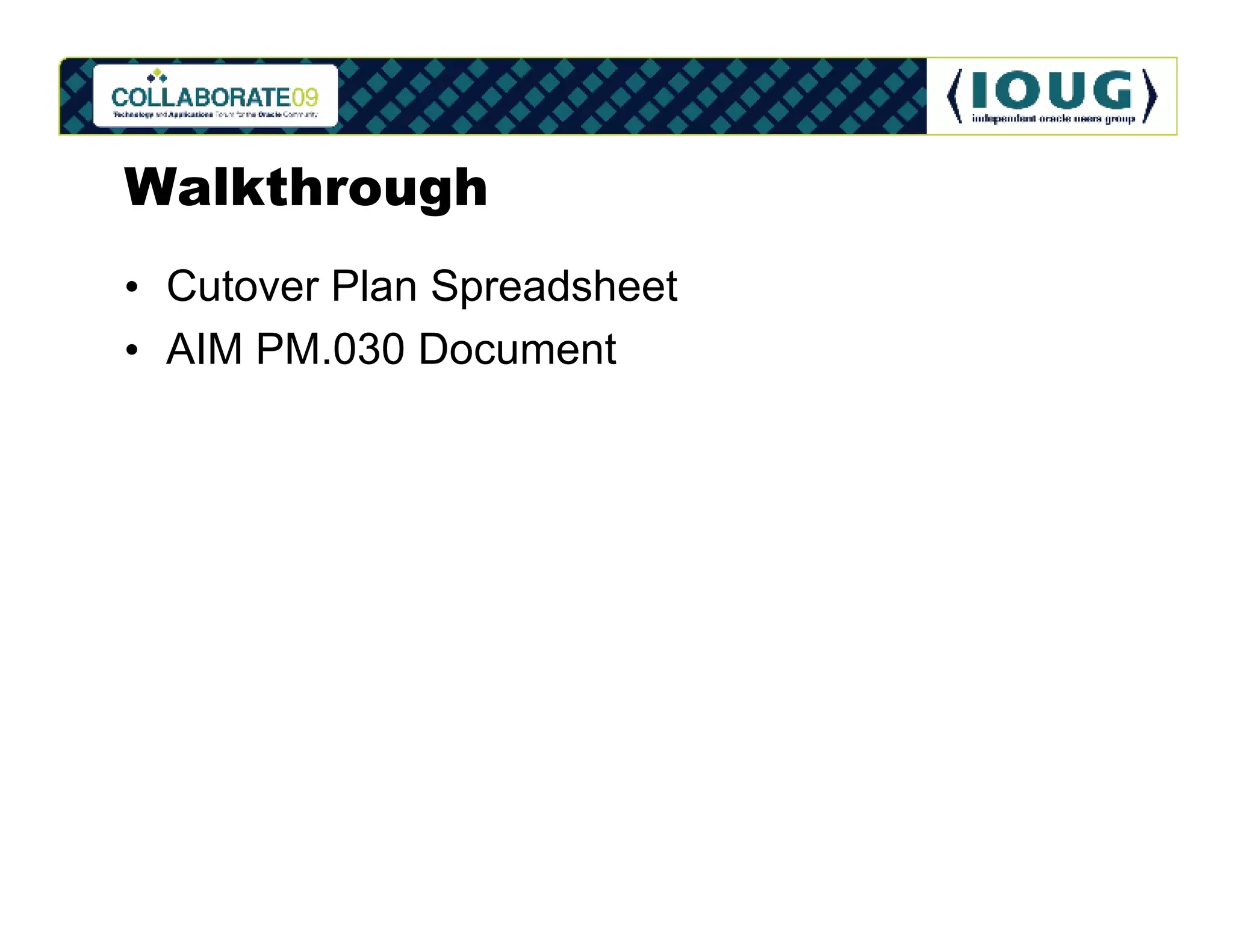 Walkthrough
• Cutover Plan Spreadsheet
• AIM PM.030 Document
 