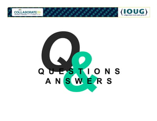 Q U E S T I O N S
 A N S W E R S
 