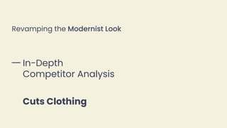 Revamping the Modernist Look
In-Depth
Competitor Analysis
Cuts Clothing
 