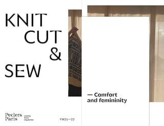 creating
future
singularities FW21—22
KNIT
CUT
&
SEW
— Comfort
and femininity
 
