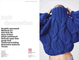 036 037PECLERS PARIS KNIT CUT & SEW FW21-22
Knit
decoration
Ajouré graphique
Art minimal
Côtes rectilignes
Rayures fondues
Patchwork de points
Fine jauge ajourée délicate
Tresses en relief
Reliéfés géométriques
Tartan
Graphic openwork
Minimal art
Flat knit rib
Hazy stripes
Stitch patchwork
Delicate open ﬁne
gauge knit
Textured braiding
Geometric textures
Tartan
Allover maxi cable knit in a pop color
for this Mirstore sweater
Maxi torsades all-over en couleur pop pour ce
pull-over Mirstore
For this section we worked with l'École
de la Maille de Paris
 