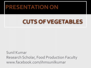 Sunil Kumar
Research Scholar, Food Production Faculty
www.facebook.com/ihmsunilkumar
 