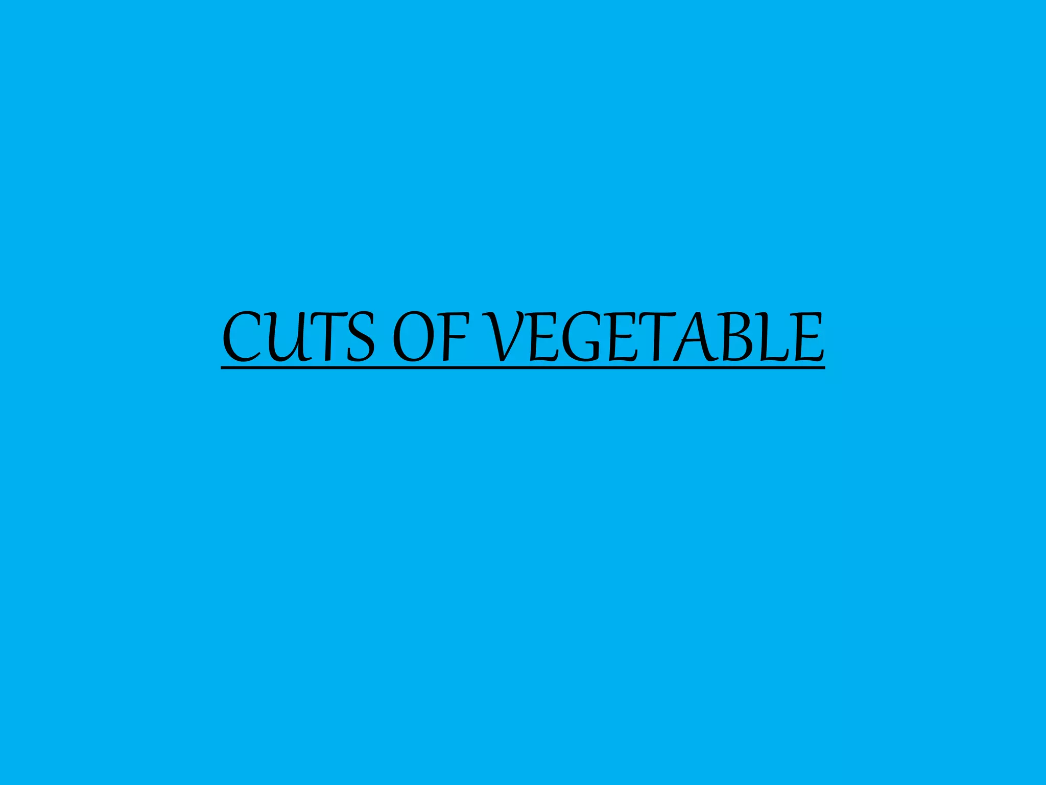 CUTS OF VEGETABLE
