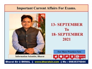 Bharat Sir @ BKNAL || www.bharatsir.com || Mo : 09835376044
Information Scientist, Bharat
Important Current Affairs For Exams.
13- SEPTEMBER
To
18- SEPTEMBER
2021
For More Practices Sets
 