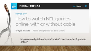 https://www.digitaltrends.com/movies/how-to-watch-nfl-games-
online/
 