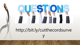 http://bit.ly/cutthecordsurve
y
 