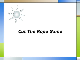 Cut The Rope Game
 