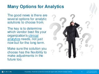 © 2014 Health Catalyst 
www.healthcatalyst.com 
Many Options for Analytics 
The good news is there are 
several options fo...