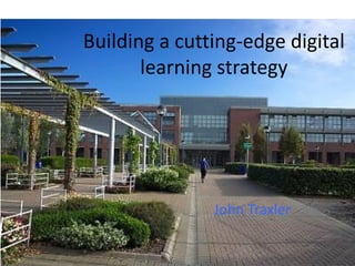 Building a cutting-edge digital
learning strategy

John Traxler

 