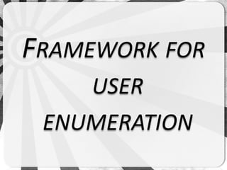 FRAMEWORK FOR
    USER
 ENUMERATION
 