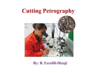Cutting Petrography
By: B. Esrafili-Dizaji
 