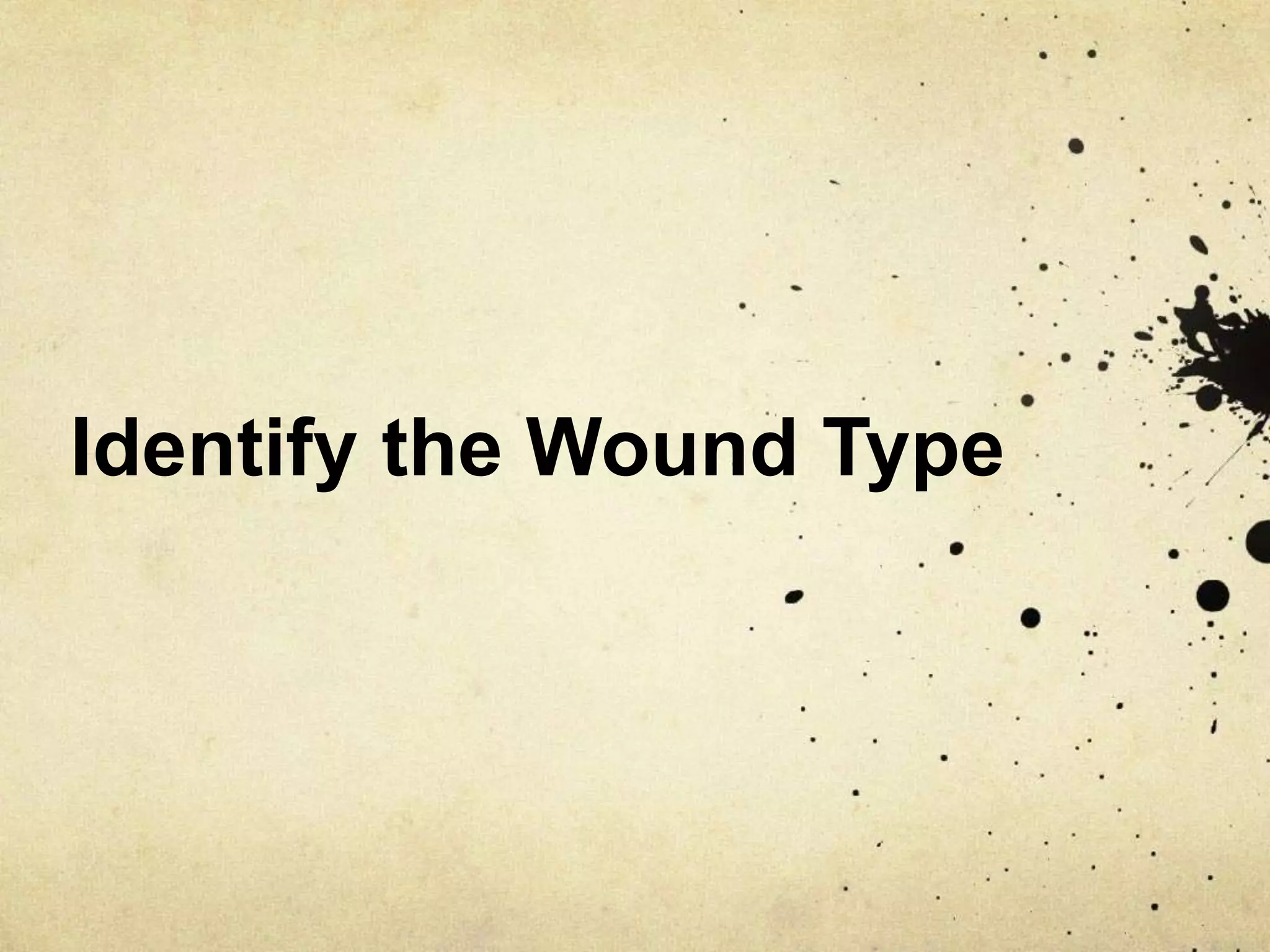 Identify the Wound Type
 