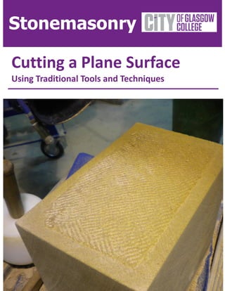 Stonemasonry

Cutting a Plane Surface
Using Traditional Tools and Techniques
 