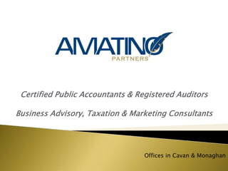 Certified Public Accountants & Registered Auditors Business Advisory, Taxation & Marketing Consultants Offices in Cavan & Monaghan 
