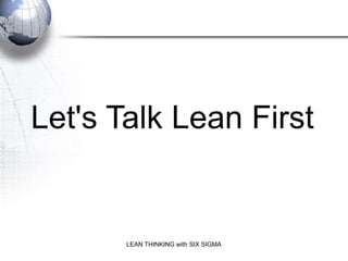 Let's Talk Lean First
                   Do Lean First in most cases
  And you should




               LEAN THINKING wit...