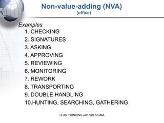 Non-value-adding (NVA)
                      (office)

Examples
  1. CHECKING
  2. SIGNATURES
  3. ASKING
  4. APPROVING
 ...