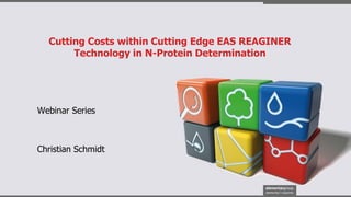 Cutting Costs within Cutting Edge EAS REAGINER
Technology in N-Protein Determination
Christian Schmidt
Webinar Series
 