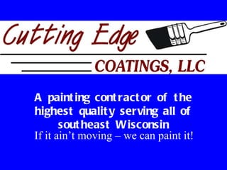 A painting contractor of the highest quality serving all of southeast Wisconsin If it ain’t moving – we can paint it! 
