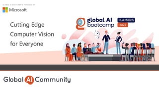 GLOBAL AI BOOTCAMP IS POWERED BY:
Cutting Edge
Computer Vision
for Everyone
 
