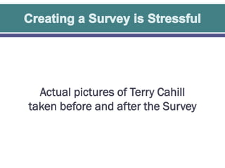Actual pictures of Terry Cahill
taken before and after the Survey

 