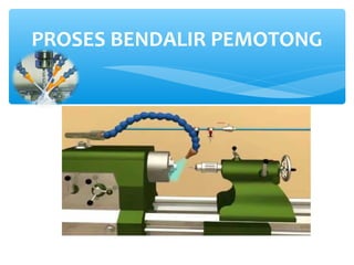 PROSES BENDALIR PEMOTONG
 