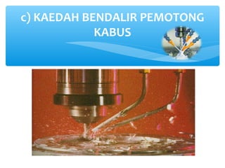c) KAEDAH BENDALIR PEMOTONG
KABUS
 