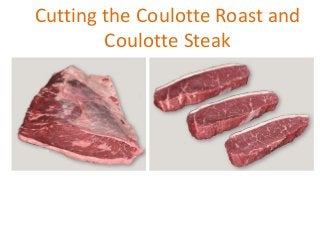 Cutting the Coulotte Roast and
Coulotte Steak

 