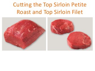 Cutting the Top Sirloin Petite
Roast and Top Sirloin Filet

 