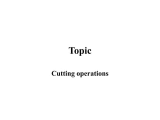 Topic
Cutting operations