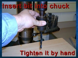 Insert bbiitt iinnttoo cchhuucckk 
TTiigghhtteenn iitt bbyy hhaanndd 
 