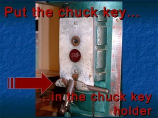 PPuutt tthhee cchhuucckk kkeeyy…… 
……iinn tthhee cchhuucckk kkeeyy 
hhoollddeerr 
 