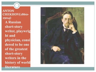 ANTON CHEKHOV(1860-1904)A Russian short-story writer, playwright and physician, considered to be one of the greatest short-story writers in the history of world literature