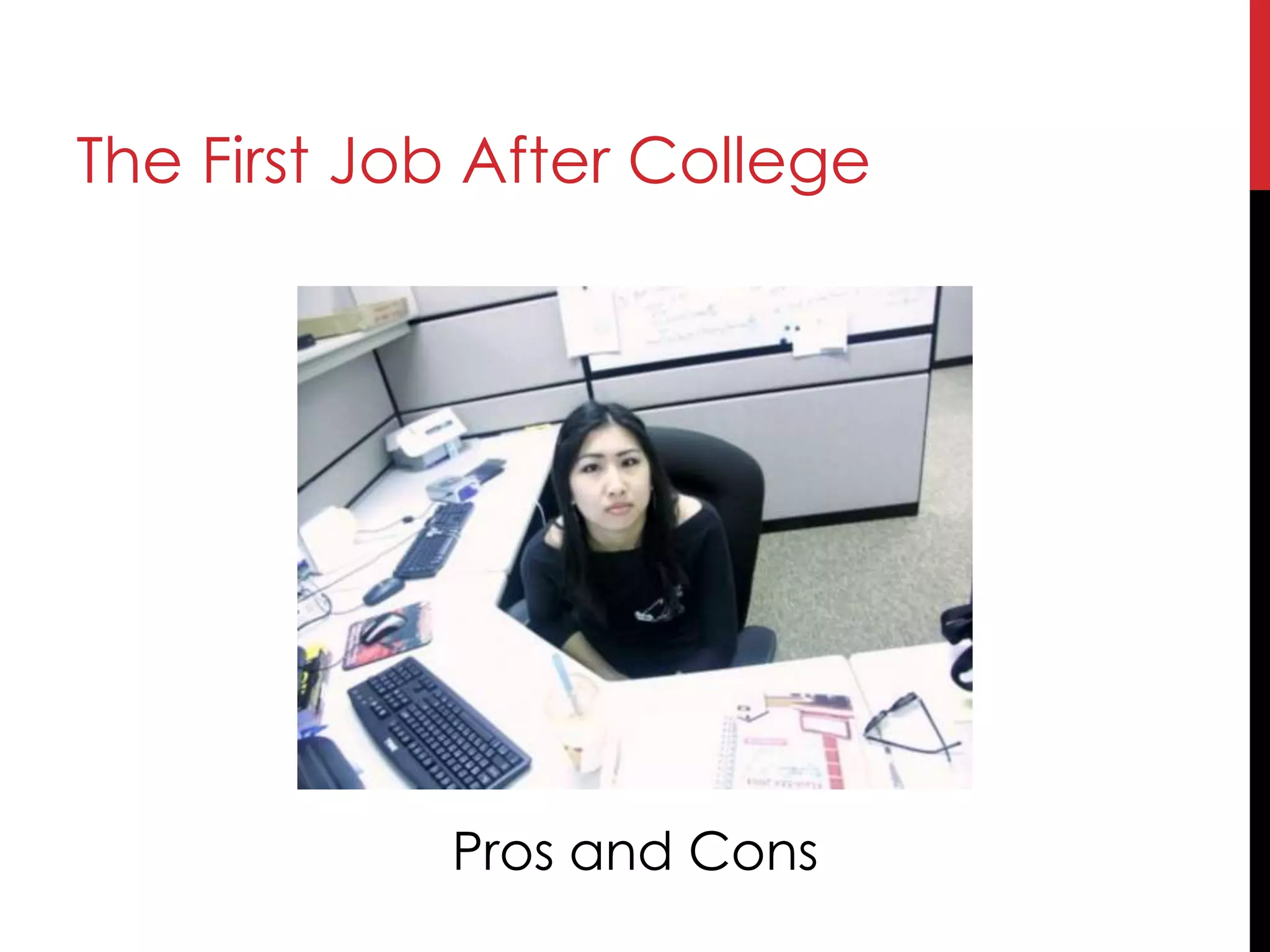 The First Job After College
Pros and Cons
 