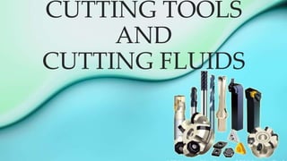CUTTING TOOLS
AND
CUTTING FLUIDS
 