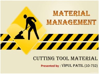CUTTING TOOL MATERIAL Presented by   :  Vipul Patil  (10-732) 