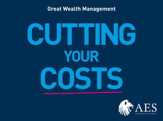 CUTTING
YOUR
COSTS
Great Wealth Management
 