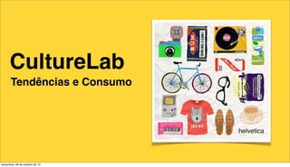 CultureLab
Tendências e Consumo

terça-feira, 29 de outubro de 13

 