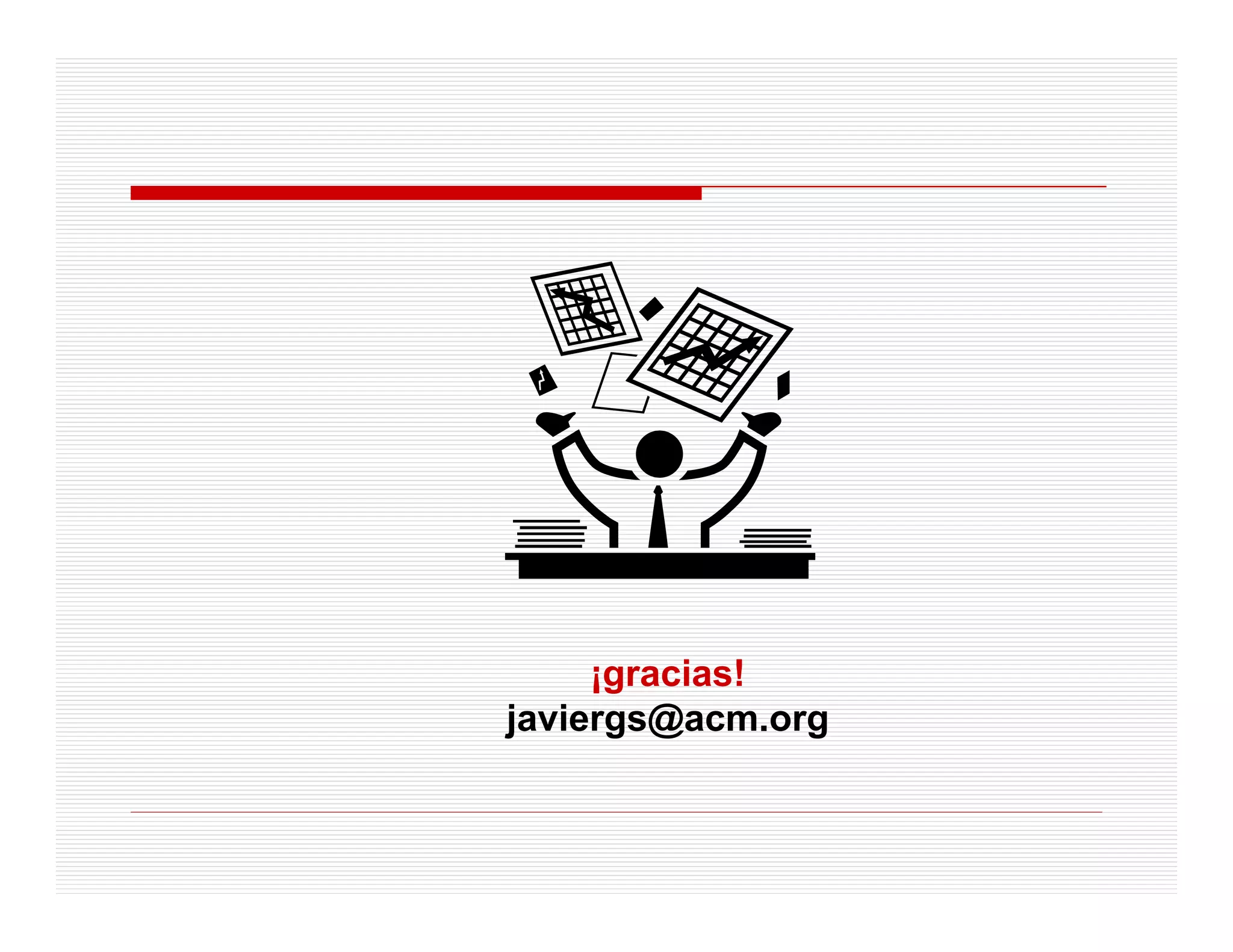 ¡gracias!
javiergs@acm.org
 