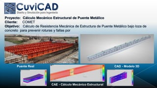 Puente Real                                        CAD - Modelo 3D




              CAE - Cálculo Mecánico Estructural
 