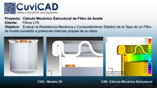 CAD - Modelo 3D   CAE -Cálculo Mecánico Estructural
 