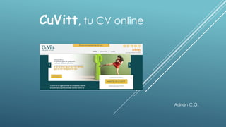 CuVitt, tu CV online
Adrián C.G.
 
