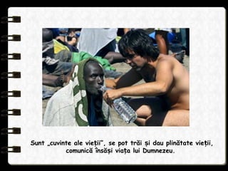 Sunt „cuvinte ale vie ii”, se pot trăi i dau plinătate vie ii,ț ș ț
comunică însă i via a lui Dumnezeu.ș ț
 