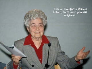 Este o „inven ie” a Chiareiț
Lubich, încât ne-a povestit
originea:
 