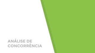 ANÁLISE DE
CONCORRÊNCIA
 