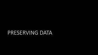 PRESERVING DATA
 