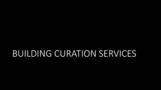 BUILDING CURATION SERVICES
 