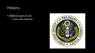 History
• OMB Circular A-110
• 3 year data retention
 