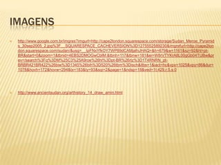 IMAGENS
   http://www.google.com.br/imgres?imgurl=http://cape2london.squarespace.com/storage/Sudan_Meroe_Pyramid
    s_30sep2005_2.jpg%3F__SQUARESPACE_CACHEVERSION%3D1275552589230&imgrefurl=http://cape2lon
    don.squarespace.com/sudan/&usg=__IpFNxYfkOY7WP89dCAMjafnJHAQ=&h=679&w=1161&sz=92&hl=pt-
    BR&start=0&zoom=1&tbnid=4EBS2DMOGwCblM:&tbnh=117&tbnw=181&ei=W8rVTYKrA8L00gGb04TUBw&pr
    ev=/search%3Fq%3DM%25C3%25A9roe%26hl%3Dpt-BR%26rlz%3D1T4RNRN_pt-
    BRBR421BR422%26biw%3D1345%26bih%3D520%26tbm%3Disch&itbs=1&iact=hc&vpx=1025&vpy=86&dur=
    1078&hovh=172&hovw=294&tx=183&ty=93&sqi=2&page=1&ndsp=18&ved=1t:429,r:5,s:0




   http://www.ancientsudan.org/arthistory_14_draw_amin.html
 