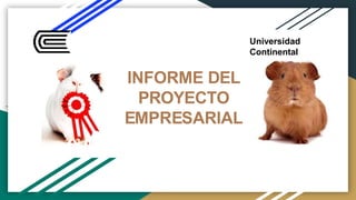 INFORME DEL
PROYECTO
EMPRESARIAL
Universidad
Continental
 